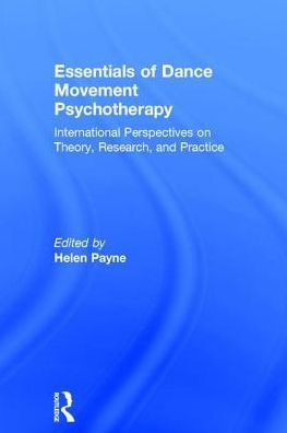 Essentials of Dance Movement Psychotherapy: International Perspectives on Theory, Research
