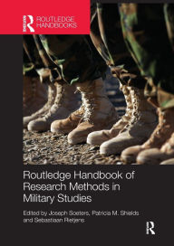 Title: Routledge Handbook of Research Methods in Military Studies / Edition 1, Author: Joseph Soeters