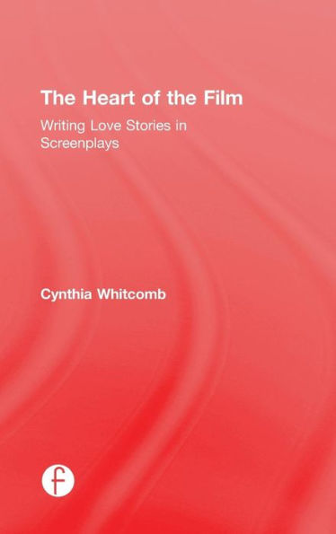 The Heart of the Film: Writing Love Stories in Screenplays / Edition 1