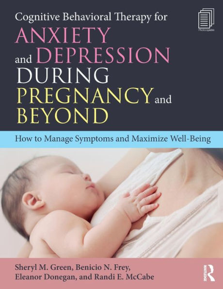 Cognitive Behavioral Therapy for Anxiety and Depression During Pregnancy Beyond: How to Manage Symptoms Maximize Well-Being