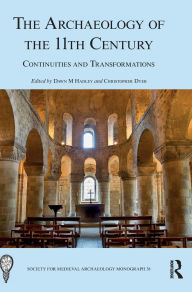 Title: The Archaeology of the 11th Century: Continuities and Transformations, Author: Dawn M Hadley