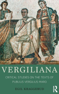 Title: Vergiliana: Critical Studies on the Texts of Publius Vergilius Maro / Edition 1, Author: Egil Kraggerud