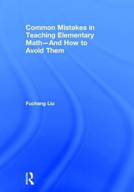 Common Mistakes in Teaching Elementary Math-And How to Avoid Them