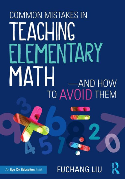 Common Mistakes in Teaching Elementary Math-And How to Avoid Them / Edition 1