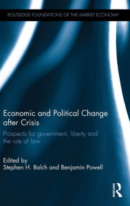 Title: Economic and Political Change after Crisis: Prospects for government, liberty and the rule of law / Edition 1, Author: Stephen H. Balch