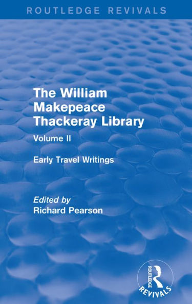 The William Makepeace Thackeray Library: Volume II - Early Travel Writings