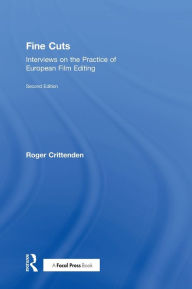 Title: Fine Cuts: Interviews on the Practice of European Film Editing, Author: Roger Crittenden