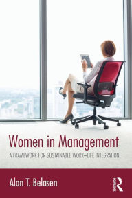 Title: Women in Management: A Framework for Sustainable Work-Life Integration / Edition 1, Author: Alan T. Belasen