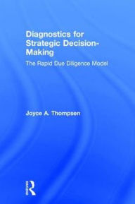 Title: Diagnostics for Strategic Decision-Making: The Rapid Due Diligence Model / Edition 1, Author: Joyce Thompsen