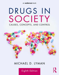 Title: Drugs in Society: Causes, Concepts, and Control / Edition 8, Author: Michael D. Lyman