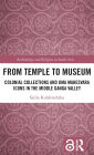 From Temple to Museum: Colonial Collections and Uma Mahesvara Icons in the Middle Ganga Valley