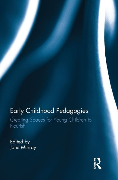 Early Childhood Pedagogies: Creating spaces for young children to flourish