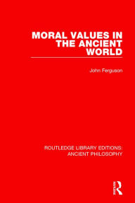 Title: Moral Values in the Ancient World, Author: John Ferguson