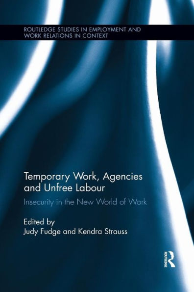 Temporary Work, Agencies and Unfree Labour: Insecurity in the New World of Work / Edition 1