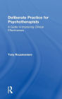 Deliberate Practice for Psychotherapists: A Guide to Improving Clinical Effectiveness / Edition 1