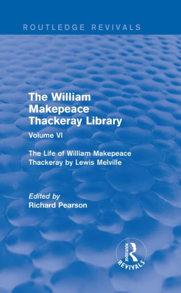 The William Makepeace Thackeray Library: Volume VI - The Life of William Makepeace Thackeray by Lewis Melville
