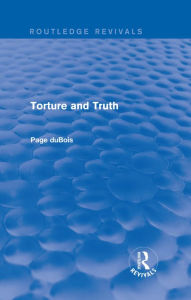 Title: Torture and Truth (Routledge Revivals), Author: Page duBois