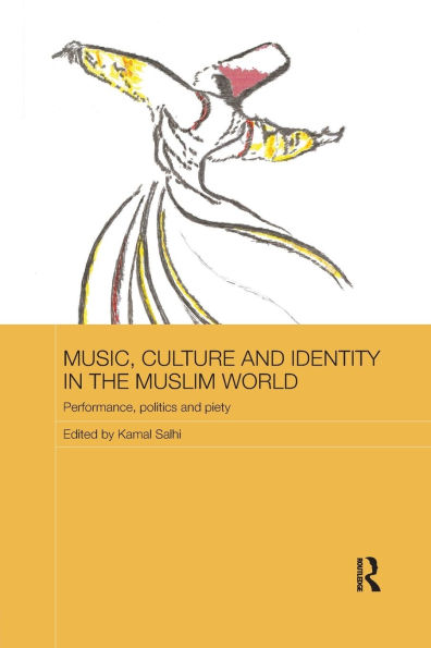 Music, Culture and Identity in the Muslim World: Performance, Politics and Piety / Edition 1