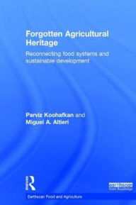 Title: Forgotten Agricultural Heritage: Reconnecting food systems and sustainable development / Edition 1, Author: Parviz Koohafkan