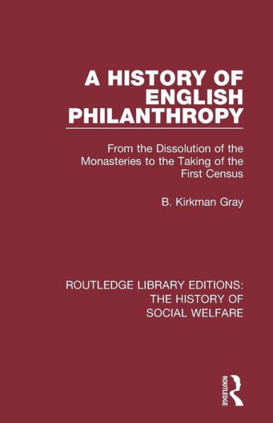 A History of English Philanthropy: From the Dissolution of the Monasteries to the Taking of the First Census / Edition 1