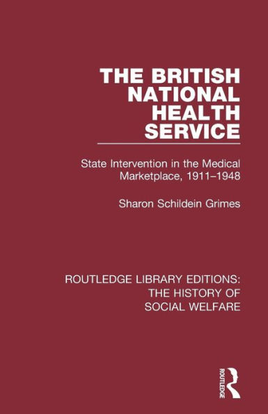 The British National Health Service: State Intervention in the Medical Marketplace, 1911-1948 / Edition 1