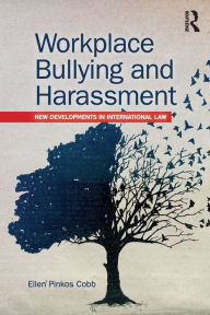 Title: Workplace Bullying and Harassment: New Developments in International Law, Author: Ellen Pinkos Cobb