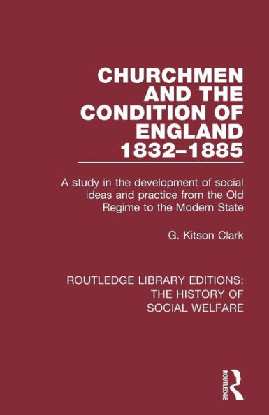 Churchmen and the Condition of England 1832-1885: A study in the development of social ideas and practice from the Old Regime to the Modern State / Edition 1