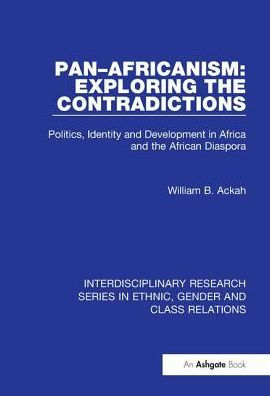 Pan-Africanism: Exploring the Contradictions: Politics, Identity and Development Africa African Diaspora