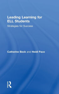 Title: Leading Learning for ELL Students: Strategies for Success, Author: Catherine Beck