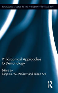 Title: Philosophical Approaches to Demonology / Edition 1, Author: Benjamin W. McCraw