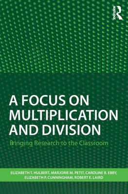 A Focus on Multiplication and Division: Bringing Research to the Classroom / Edition 1