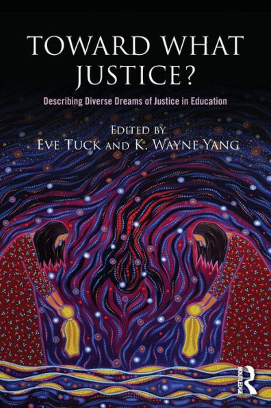 Toward What Justice?: Describing Diverse Dreams of Justice in Education / Edition 1