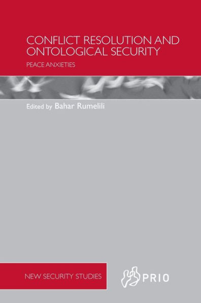 Conflict Resolution and Ontological Security: Peace Anxieties