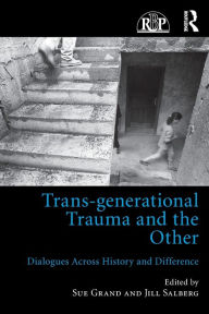 Title: Trans-generational Trauma and the Other: Dialogues across history and difference, Author: Sue Grand