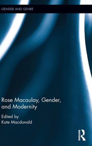 Rose Macaulay, Gender, and Modernity / Edition 1