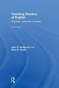 Title: Teaching Readers of English: Students, Texts, and Contexts, Author: John S. Hedgcock