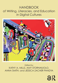 Title: Handbook of Writing, Literacies, and Education in Digital Cultures / Edition 1, Author: Kathy A. Mills