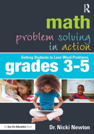 Title: Math Problem Solving in Action: Getting Students to Love Word Problems, Grades 3-5 / Edition 1, Author: Nicki Newton