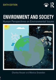 Title: Environment and Society: Human Perspectives on Environmental Issues / Edition 6, Author: Charles Harper