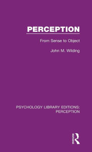 Title: Perception: From Sense to Object / Edition 1, Author: John M. Wilding