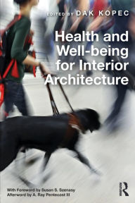 Title: Health and Well-being for Interior Architecture / Edition 1, Author: Dak Kopec