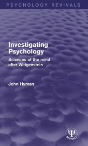 Title: Investigating Psychology: Sciences of the Mind After Wittgenstein / Edition 1, Author: John Hyman