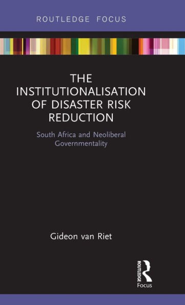 The Institutionalisation of Disaster Risk Reduction: South Africa and Neoliberal Governmentality