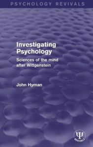 Title: Investigating Psychology: Sciences of the Mind After Wittgenstein, Author: John Hyman