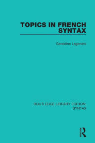 Title: Topics in French Syntax / Edition 1, Author: Geraldine Legendre