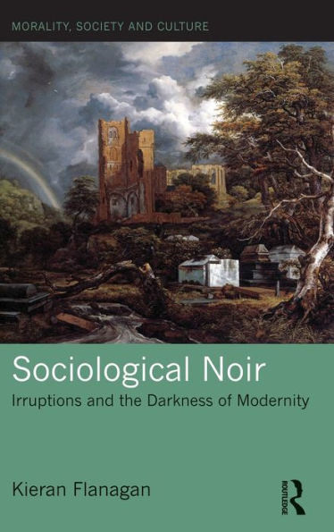 Sociological Noir: Irruptions and the Darkness of Modernity / Edition 1