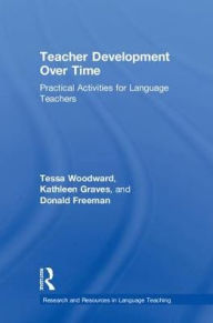 Title: Teacher Development Over Time: Practical Activities for Language Teachers, Author: Tessa Woodward