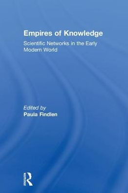 Empires of Knowledge: Scientific Networks in the Early Modern World