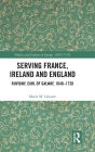 Serving France, Ireland and England: Ruvigny, Earl of Galway, 1648-1720
