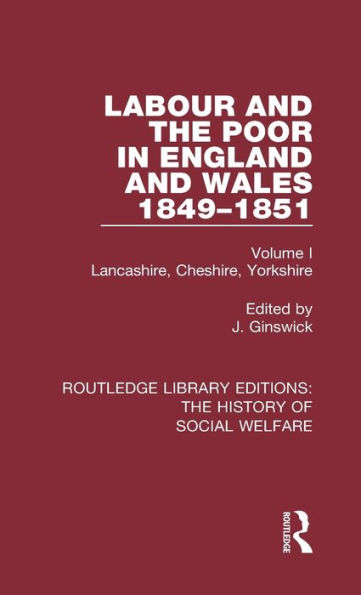 Labour and the Poor England Wales - letters to Morning Chronicle from Correspondants Manufacturing Mining Districts, Towns of Liverpool Birmingham, Rural Districts: Volume I: Lancashire, Cheshire, Yorkshire